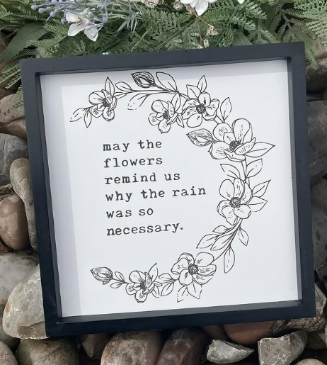 May the Flowers Remind Us Sign